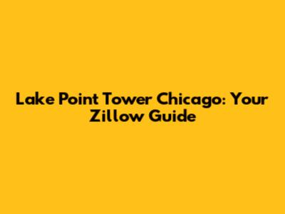 Lake Point Tower Chicago: Your Zillow Guide