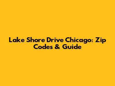 Lake Shore Drive Chicago: Zip Codes & Guide