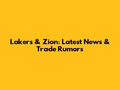 Lakers & Zion: Latest News & Trade Rumors