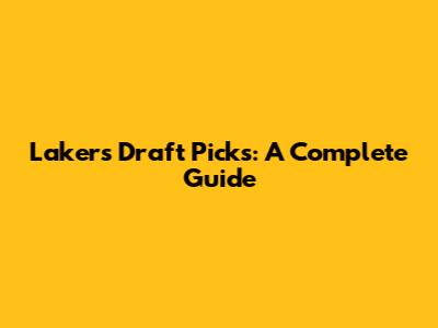 Lakers Draft Picks: A Complete Guide