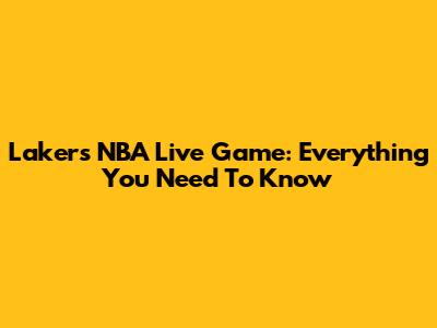 Lakers NBA Live Game: Everything You Need To Know
