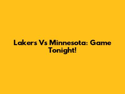 Lakers Vs Minnesota: Game Tonight!
