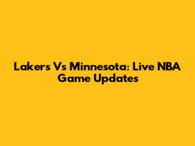Lakers Vs Minnesota: Live NBA Game Updates