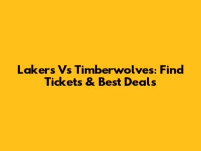 Lakers Vs Timberwolves: Find Tickets & Best Deals