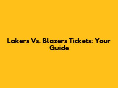 Lakers Vs. Blazers Tickets: Your Guide