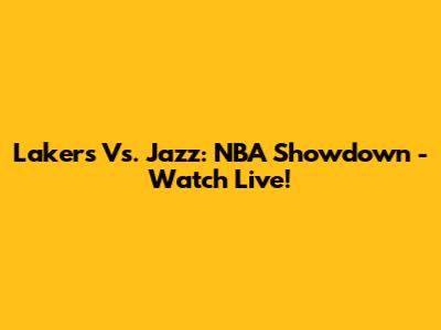 Lakers Vs. Jazz: NBA Showdown - Watch Live!