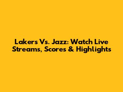 Lakers Vs. Jazz: Watch Live Streams, Scores & Highlights