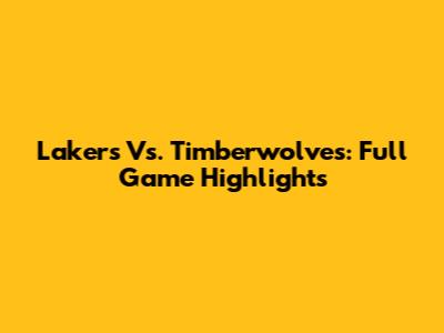 Lakers Vs. Timberwolves: Full Game Highlights