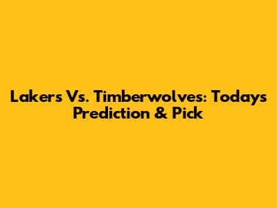 Lakers Vs. Timberwolves: Today's Prediction & Pick