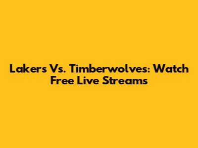 Lakers Vs. Timberwolves: Watch Free Live Streams
