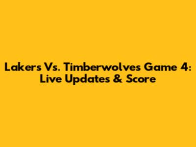 Lakers Vs. Timberwolves Game 4: Live Updates & Score