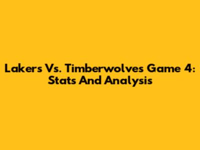 Lakers Vs. Timberwolves Game 4: Stats And Analysis