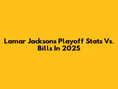 Lamar Jackson's Playoff Stats Vs. Bills In 2025