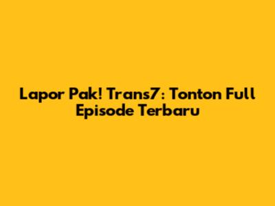 Lapor Pak! Trans7: Tonton Full Episode Terbaru