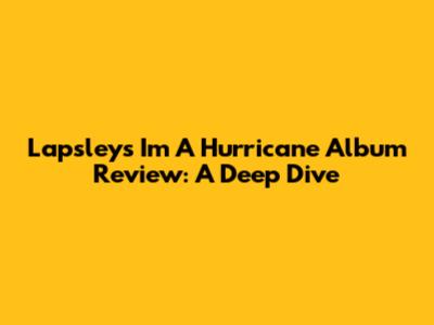 Lapsley's 'I'm A Hurricane' Album Review: A Deep Dive