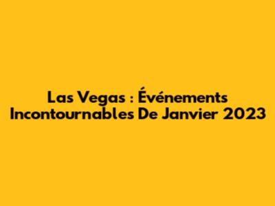 Las Vegas : Événements Incontournables De Janvier 2023