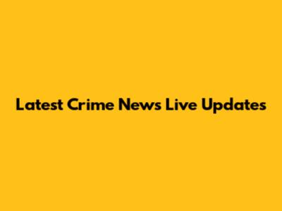 Latest Crime News Live Updates