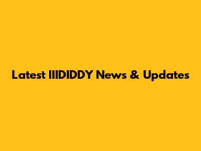 Latest IIIDIDDY News & Updates