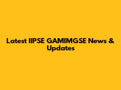 Latest IIPSE GAMIMGSE News & Updates