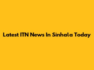 Latest ITN News In Sinhala Today