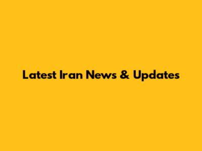 Latest Iran News & Updates