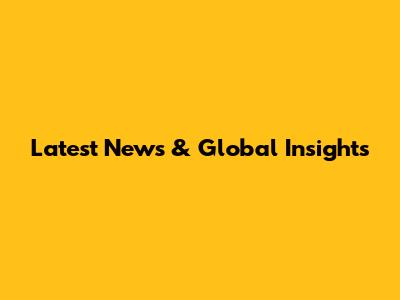 Latest News & Global Insights