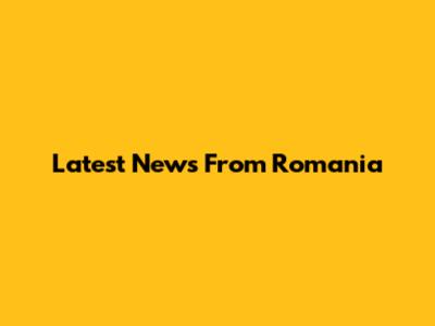 Latest News From Romania
