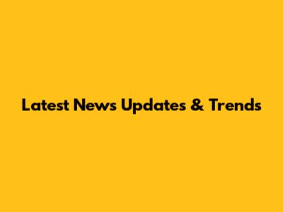 Latest News Updates & Trends