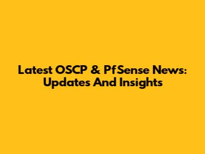 Latest OSCP & PfSense News: Updates And Insights