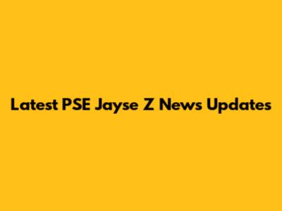 Latest PSE Jayse Z News Updates