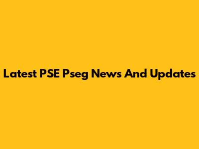 Latest PSE Pseg News And Updates