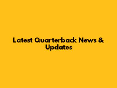 Latest Quarterback News & Updates