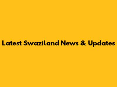 Latest Swaziland News & Updates