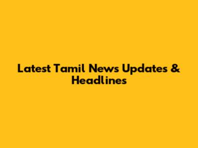 Latest Tamil News Updates & Headlines