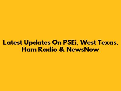 Latest Updates On PSEi, West Texas, Ham Radio & NewsNow