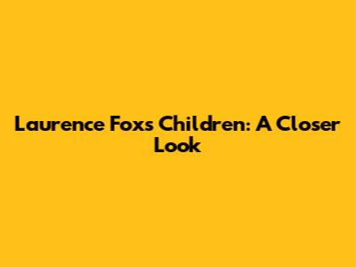 Laurence Fox's Children: A Closer Look