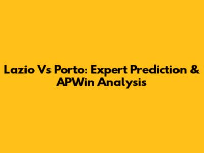 Lazio Vs Porto: Expert Prediction & APWin Analysis