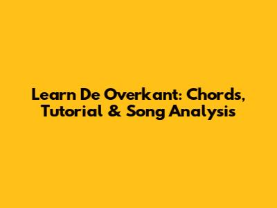 Learn 'De Overkant': Chords, Tutorial & Song Analysis