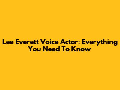 Lee Everett Voice Actor: Everything You Need To Know