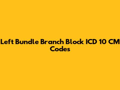 Left Bundle Branch Block ICD 10 CM Codes