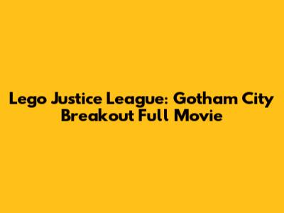 Lego Justice League: Gotham City Breakout Full Movie