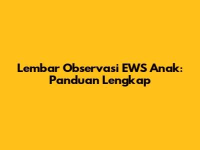 Lembar Observasi EWS Anak: Panduan Lengkap
