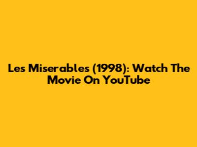 Les Miserables (1998): Watch The Movie On YouTube