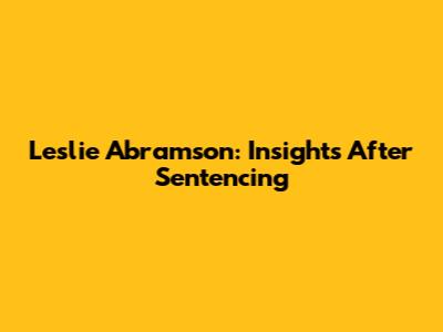 Leslie Abramson: Insights After Sentencing
