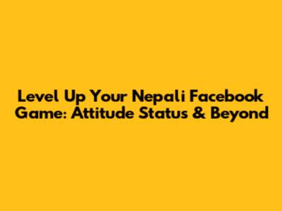 Level Up Your Nepali Facebook Game: Attitude Status & Beyond
