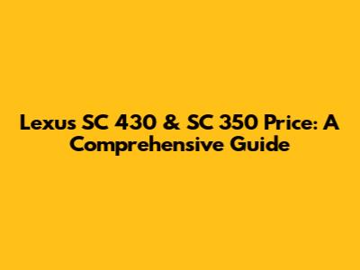 Lexus SC 430 & SC 350 Price: A Comprehensive Guide