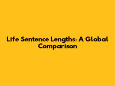 Life Sentence Lengths: A Global Comparison