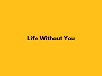 Life Without You
