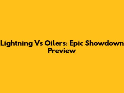 Lightning Vs Oilers: Epic Showdown Preview