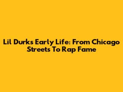 Lil Durk's Early Life: From Chicago Streets To Rap Fame